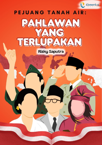 Pejuang Tanah Air: Pahlawan yang Terlupakan